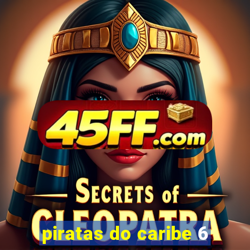 piratas do caribe 6